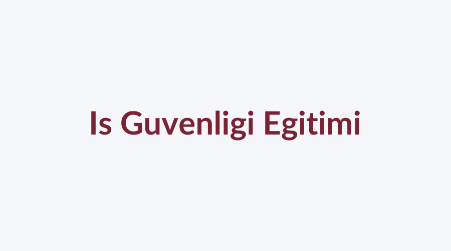 İş Güvenliği Bilgilendirme Eğitimi